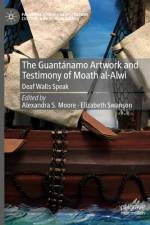 The Guantánamo Artwork and Testimony of Moath Al-Alwi af Alexandra S Moore