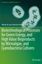 Biotechnological Processes for Green Energy, and High Value Bioproducts by Microalgae, and Cyanobacteria Cultures af Alfredo de JesÃºs MartÃ­nez RoldÃ¡n