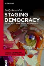 Staging Democracy af Emily Beausoleil
