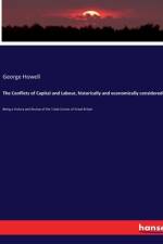 The Conflicts of Capital and Labour, historically and economically considered af George Howell