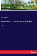 The Irish nation, its history and its biography
