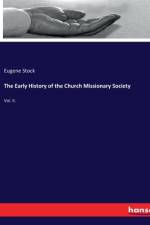The Early History of the Church Missionary Society af Eugene Stock