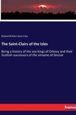 The Saint-Clairs of the Isles af Roland William Saint-Clair