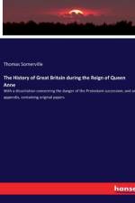The History of Great Britain during the Reign of Queen Anne af Thomas Somerville