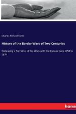History of the Border Wars of Two Centuries af Charles Richard Tuttle