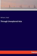 Through Unexplored Asia af William J. Reid