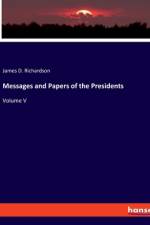 Messages and Papers of the Presidents