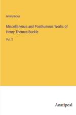 Miscellaneous and Posthumous Works of Henry Thomas Buckle af Anonymous