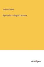 Bye-Paths in Baptist History af Jackson Goadby