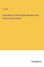 Calculations of the English Measures and Prices of Sawn Wood af H. Frich