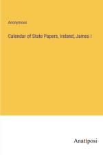 Calendar of State Papers, Ireland, James I af Anonymous
