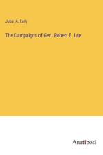 The Campaigns of Gen. Robert E. Lee af Jubal A. Early
