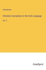 Christian Inscriptions in the Irish Language af Anonymous