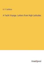 A Yacht Voyage. Letters from High Latitudes af K. P. Dufferin