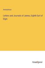 Letters and Journals of James, Eighth Earl of Elgin af Anonymous