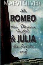 Als Romeo den Sternen trotzte & Julia die Lerche rief af Maevi Silver