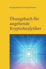 Übungsbuch für angehende KryptoAnalytiker af Kryptoanalyst Vincent Hohne
