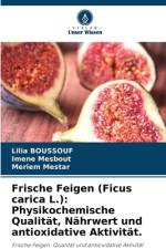 Frische Feigen (Ficus carica L.): Physikochemische Qualität, Nährwert und antioxidative Aktivität. af Lilia Boussouf