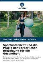 Sportunterricht und die Praxis der körperlichen Betätigung für die Gesundheit af José Juan Carlos Jiménez Cámara