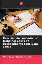 Rescisão do contrato de trabalho: casos de despedimento sem justa causa af Peter Berger Mayala Mukanzi