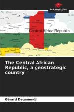 The Central African Republic, a geostrategic country af Gérard Deganendji