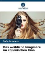 Das weibliche Imaginäre im chilenischen Kino af Sofía Schwartz