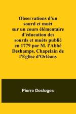 Observations d'un sourd et muèt sur un cours élémentaire d'éducation des sourds et muèts publié en 1779 par M. l'Abbé Deshamps, Chapelain de l'Église d'Orléans af Pierre Desloges