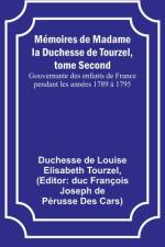 Mémoires de Madame la Duchesse de Tourzel, tome Second; Gouvernante des enfants de France pendant les années 1789 à 1795 af Duchesse de Tourzel