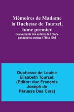 Mémoires de Madame la Duchesse de Tourzel, tome premier; Gouvernante des enfants de France pendant les années 1789 à 1795 af Duchesse de Tourzel