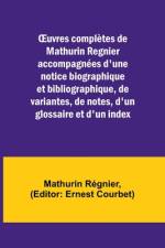 ¿uvres complètes de Mathurin Regnier accompagnées d'une notice biographique et bibliographique, de variantes, de notes, d'un glossaire et d'un index af Mathurin Regnier