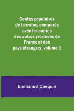Contes populaires de Lorraine, comparés avec les contes des autres provinces de France et des pays étrangers, volume 1 af Emmanuel Cosquin