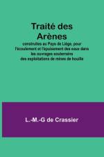 Traité des Arènes; construites au Pays de Liége, pour l'écoulement et l'épuisement des eaux dans les ouvrages souterrains des exploitations de mines de houille af L. -M. -G de Crassier