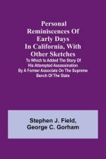 Personal reminiscences of early days in California, with other sketches af Stephen J. Field