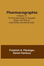 Pharmacographia A history of the principal drugs of vegetable origin, met with in Great Britain and British India af Friedrich A. Flückiger