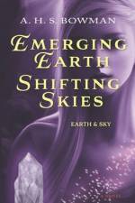 Emerging Earth, Shifting Skies af A H S Bowman