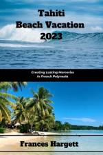 Tahiti Beach Vacation 2023 af Frances Hargett