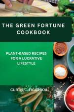 The Green Fortune Cookbook af Curtis C Figueroa