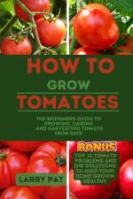 How to Grow Tomatoes af Larry Pat