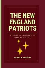 The New England Patriots af Michael K Hasegawa
