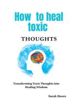 How to heal toxic thoughts af Sarah Moore