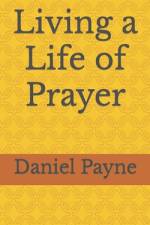 Living a Life of Prayer af Daniel Payne