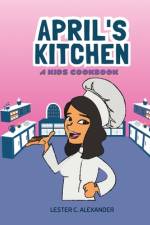 April's Kitchen a kids cookbook af Lester C Alexander