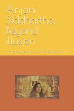 Anjani Siddhartha, Beyond illusion af Anjani Siddhartha