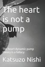 The heart is not a pump af Katsuzo Nishi