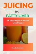 Juicing for Fatty Liver af Lincoln Kimmons