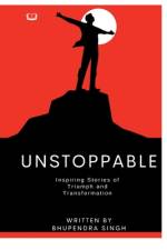Unstoppable - Inspiring Stories of Triumph and Transformation af Bhupendra Singh