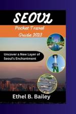 Seoul Pocket Travel Guide 2023 af Ethel B Bailey