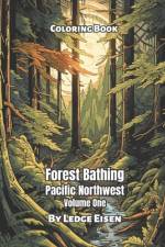 Forest Bathing Pacific Northwest Coloring Book Volume 1 af Ledge Eisen