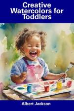 Creative Watercolors for Toddlers af Albert Jackson