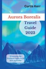 Aurora Borealis Travel Guide 2023 af Curtis Kerr
